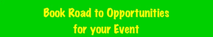 4
                                                    Book Road to Opportunities 
for your Event